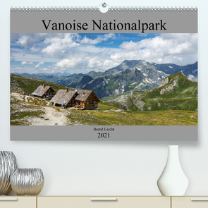 Vanoise Nationalpark (Premium, hochwertiger DIN A2 Wandkalender 2021, Kunstdruck in Hochglanz) von Leicht,  Bernd