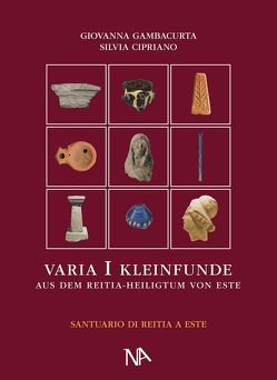 Varia I Die nichtmetallenen Kleinfunde aus dem Reitia–Heiligtum von Este (Ausgrabungen 1880-1916 und 1987-1991) von Cipriano,  Silvia, Dämmer,  Heinz-Werner, Gambacurta,  Giovanna