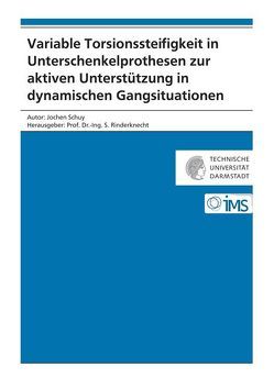 Variable Torsionssteifigkeit in Unterschenkelprothesen zur aktiven Unterstützung in dynamischen Gangsituationen von Schuy,  Jochen