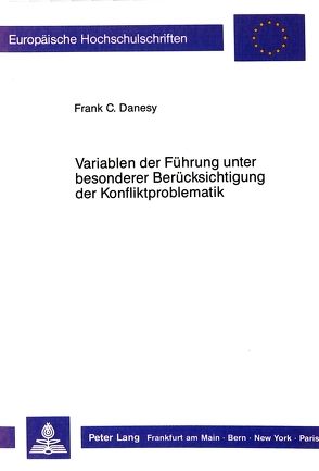 Variablen der Führung unter besonderer Berücksichtigung der Konfliktproblematik von Danesy,  Frank C.