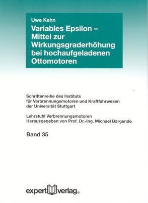 Variables Epsilon – Mittel zur Wirkungsgraderhöhung bei hochaufgeladenen Ottomotoren von Kehn,  Uwe