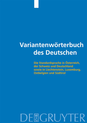 Variantenwörterbuch des Deutschen von Ammon,  Ulrich, Bickel,  Hans, Ebner,  Jakob, Esterhammer,  Ruth, Gasser,  Markus, Hofer,  Lorenz, Kellermeier-Rehbein,  Birte, Kyvelos,  Rhea, Löffler,  Heinrich, Mangott,  Doris, Moser,  Hans, Nyffenegger,  Regula, Oehler,  Thomas, Schläpfer,  Robert, Schlossmacher,  Michael, Schmidlin,  Regula, Vallaster,  Günter