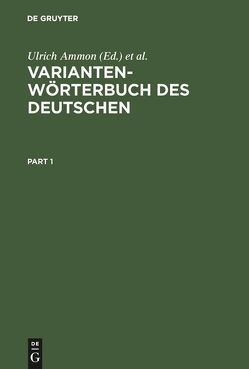 Variantenwörterbuch des Deutschen von Ammon,  Ulrich, Bickel,  Hans, Ebner,  Jakob, Esterhammer,  Ruth, Gasser,  Markus, Hofer,  Lorenz, Kellermeier-Rehbein,  Birte, Kyvelos,  Rhea, Löffler,  Heinrich, Mangott,  Doris, Moser,  Hans, Nyffenegger,  Regula, Oehler,  Thomas, Schläpfer,  Robert, Schlossmacher,  Michael, Schmidlin,  Regula, Vallaster,  Günter