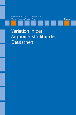 Variation in der Argumentstruktur des Deutschen von Külpmann,  Robert, Neuhaus,  Laura, Symanczyk Joppe,  Vilma