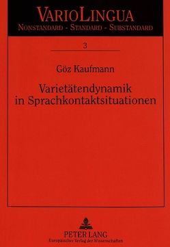 Varietätendynamik in Sprachkontaktsituationen von Kaufmann,  Göz