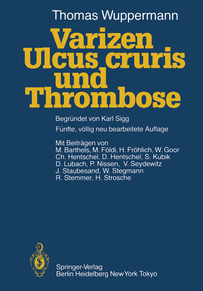 Varizen, Ulcus cruris und Thrombose von Barthels,  M., Földi,  M., Fröhlich,  H, Goor,  W., Hentschel,  Ch., Hentschel,  D., Kubik,  S., Lubach,  D., Nissen,  P., Seydewitz,  V., Sigg,  Karl, Staubesand,  J., Stegmann,  W., Stemmer,  R., Strosche,  H., Wuppermann,  Thomas