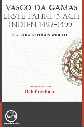 Vasco da Gamas erste Fahrt nach Indien 1497-1499. Ein Augenzeugenbericht von Friedrich,  Dirk