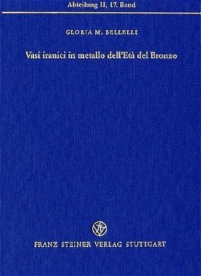 Vasi iranici in metallo dell’Età del Bronzo von Bellelli,  Gloria M.