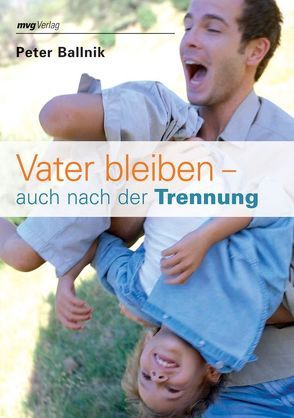 Vater bleiben – auch nach der Trennung von Ballnik,  Peter