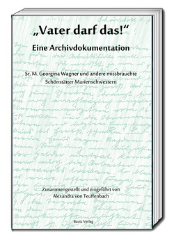 „Vater darf das!“ Eine Archivdokumentation von von Teuffenbach,  Alexandra