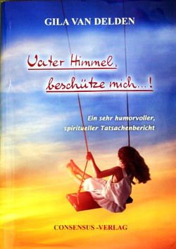 Vater Himmel, beschütze mich …! von Delden van,  Gila