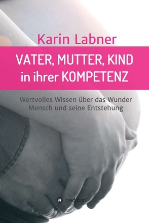 Vater, Mutter, Kind in ihrer Kompetenz von Labner,  Karin