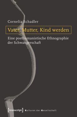 Vater, Mutter, Kind werden von Schadler,  Cornelia