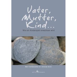 Vater, Mutter, Kind… Wie ein Kinderspiel erwachsen wird von Borck,  Christian