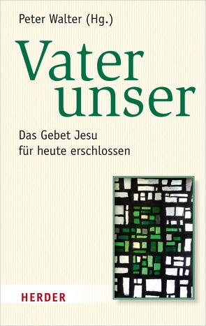 Vater unser von Dahmen,  Ulrich, Hauber,  Michael, Prostmeier,  Ferdinand R, Ruhstorfer,  Professor Karlheinz, Schambeck,  Mirjam, Walter,  Peter