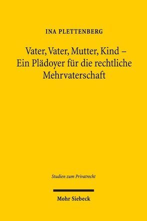 Vater, Vater, Mutter, Kind – Ein Plädoyer für die rechtliche Mehrvaterschaft von Plettenberg,  Ina