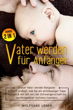 Vater werden für Anfänger von Urner,  Wolfgang