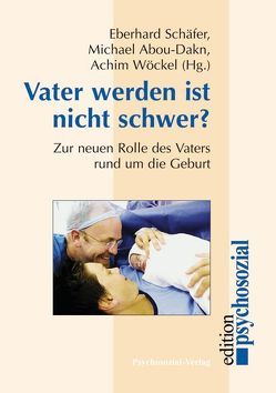 Vater werden ist nicht schwer? von Abou-Dakn,  Michael, Burgess,  Adrienne, David,  Matthias, Fisher,  Duncan, Geene,  Raimund, Madsen,  Svend Aage, Pauls,  Julia, Petzold,  Matthias, Poerschke,  Gerd, Reiche,  Britta, Schäfer,  Eberhard, Wöckel,  Achim