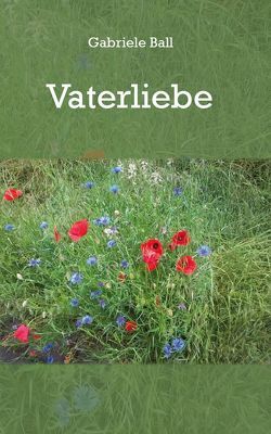 Vaterliebe von Ball,  Gabriele