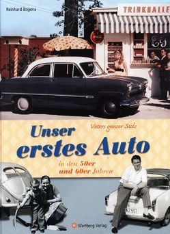 Vaters ganzer Stolz! Unser erstes Auto in den 50er und 60er Jahren von Bogena,  Reinhard