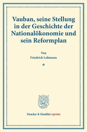 Vauban, seine Stellung in der Geschichte der Nationalökonomie und sein Reformplan. von Lohmann,  Friedrich