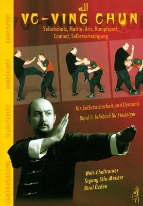 VC-Ving Chun Selbstschutz. Martial Arts. Kampfsport. Combat. Selbstversteidigung für Selbstsicherheit und Dynamic von Özden,  Birol