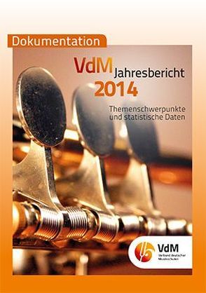 VdM – Jahresbericht. Berichte des Bundesvorstandes, der Bundesgeschäftsstelle,… / VdM Jahresbericht 2014 von Verband deutscher Musikschulen