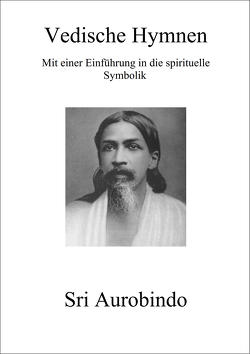 Vedische Hymnen von Aurobindo,  Sri, Huchzermeyer,  Wilfried