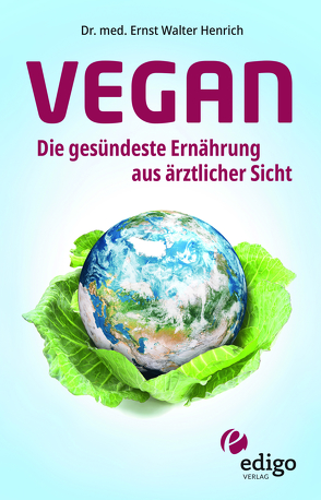 Vegan. Die gesündeste Ernährung aus ärztlicher Sicht. Gesund ernähren bei Diabetes, Bluthochdruck, Osteoporose – Demenz und Krebs vorbeugen. von Henrich,  Ernst Walter