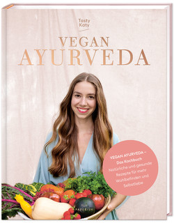 VEGAN AYURVEDA – Das Kochbuch von Tasty Katy (Katharina Döricht)