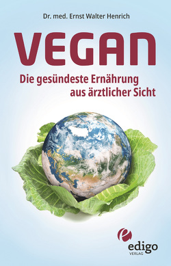 Vegan. Die gesündeste Ernährung aus ärztlicher Sicht. Gesund ernähren bei Diabetes, Bluthochdruck, Osteoporose – Demenz und Krebs vorbeugen. von Henrich,  Ernst Walter