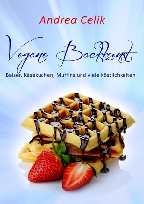 Vegan Kochen / Vegane Backkunst von Celik,  Andrea