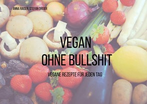 Vegan ohne Bullshit von Raiser,  Anna