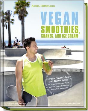 Vegan Smoothies, Shakes, and Ice Cream von Hildmann,  Attila, Schüler,  Hubertus, Schwertner,  Justyna