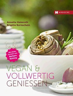 Vegan & vollwertig genießen von Bornschein,  Brigitte, Heimroth,  Annette