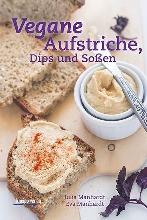 Vegane Aufstriche, Dips und Soßen von Manhardt,  Eva, Manhardt,  Julia