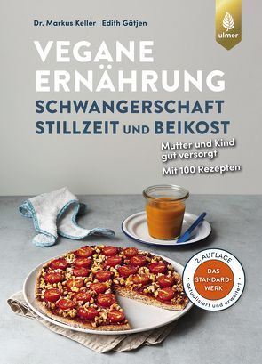 Vegane Ernährung: Schwangerschaft, Stillzeit und Beikost von Gätjen,  Edith, Keller,  Markus