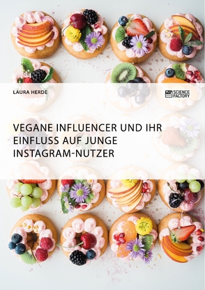 Vegane Influencer und ihr Einfluss auf junge Instagram-Nutzer von Herde,  Laura