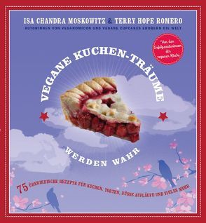 Vegane Kuchen-Träume werden wahr von Moskowitz,  Isa Chandra, Romero,  Terry Hope