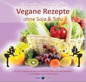 Vegane Rezepte ohne Soja und Tofu von Luh,  Angelika Myriel, Pust,  Stephanie