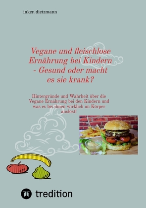 Vegane und fleischlose Ernährung bei Kindern – Gesund oder macht es sie krank? von dietzmann,  inken