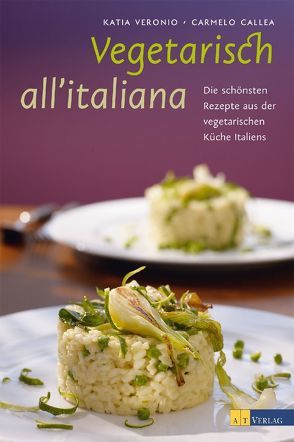 Vegetarisch all’italiana von Callea,  Carmelo, Michael Holz Studio,  Michael, Snowdon,  Bettina, Veronio,  Katia