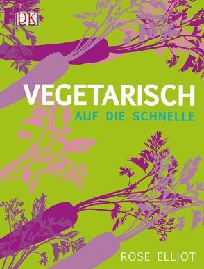 Vegetarisch auf die Schnelle von Elliot,  Rose