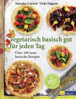 Vegetarisch basisch gut für jeden Tag von Bonn,  Susanne, Corrett,  Natasha, Dibben,  Emma, Edgson,  Vicki, Linder,  Lisa, Morton,  Lawrence