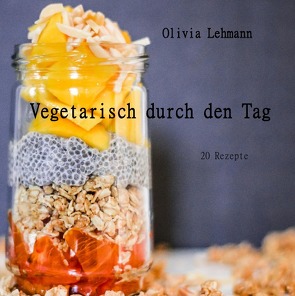 Vegetarisch durch den Tag von Lehmann,  Olivia