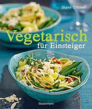 Vegetarisch für Einsteiger von Dittmer,  Diane