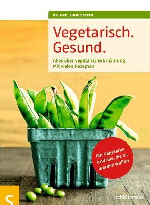 Vegetarisch. Gesund. von Steeb,  Dr. med. Sigrid