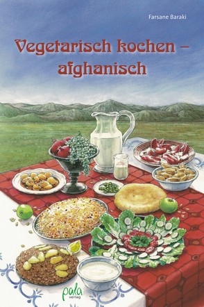 Vegetarisch kochen – afghanisch von Baraki,  Farsane, Koch,  Nicola, Schneevoigt,  Margret