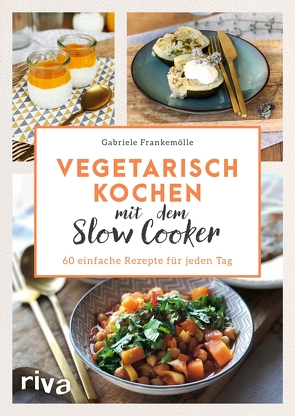 Vegetarisch kochen mit dem Slow Cooker von Frankemölle,  Gabriele