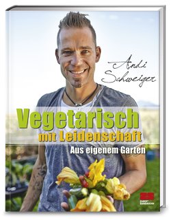 Vegetarisch mit Leidenschaft von Schweiger,  Andi